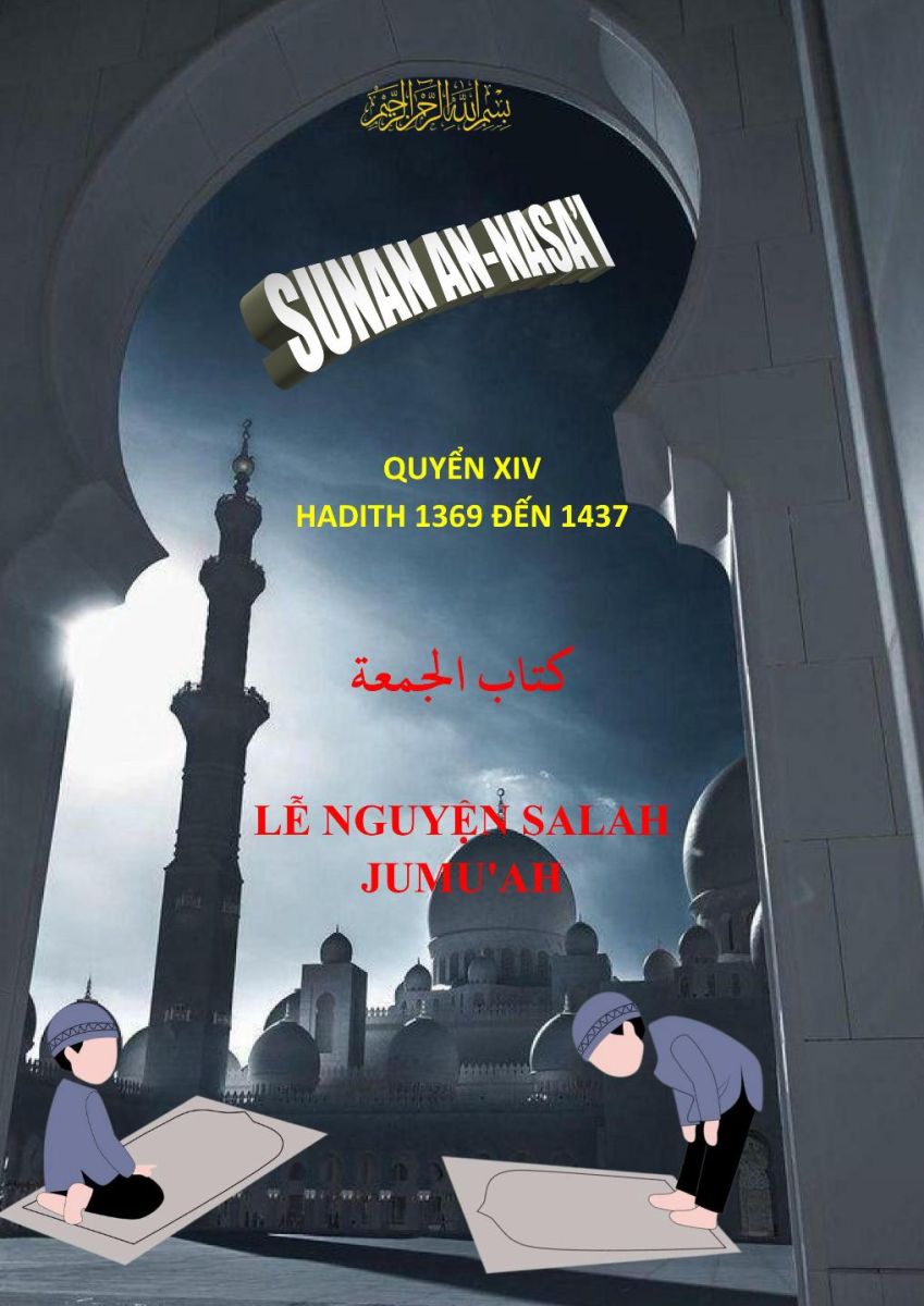 SUNAN AN NASA'I - CHƯƠNG XIV SÁCH LỄ NGUYỆN SALAH JUMU'AH (NGÀY THỨ SÁU) - HADITH 1369 ĐẾN 1437